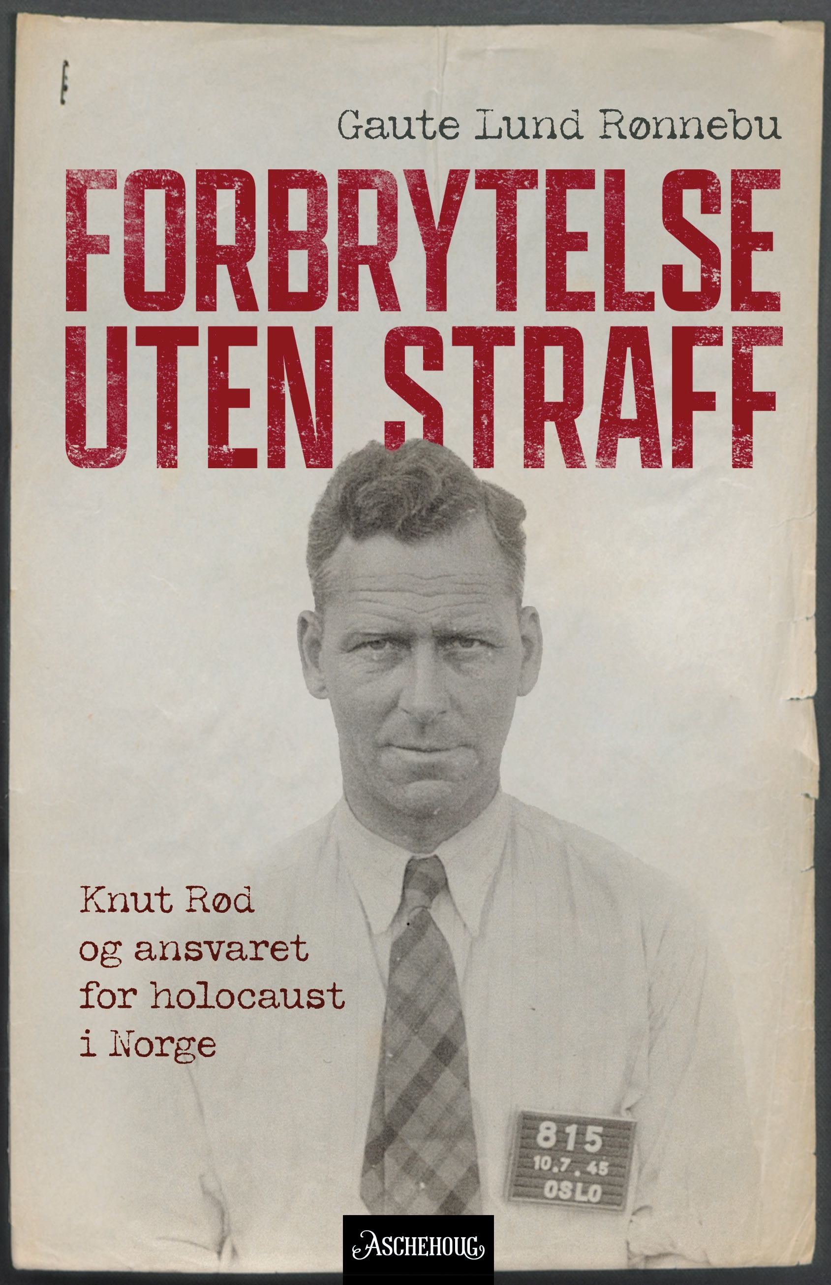 Forbrytelse uten straff - Knut Rød og ansvaret for holocaust i Norge