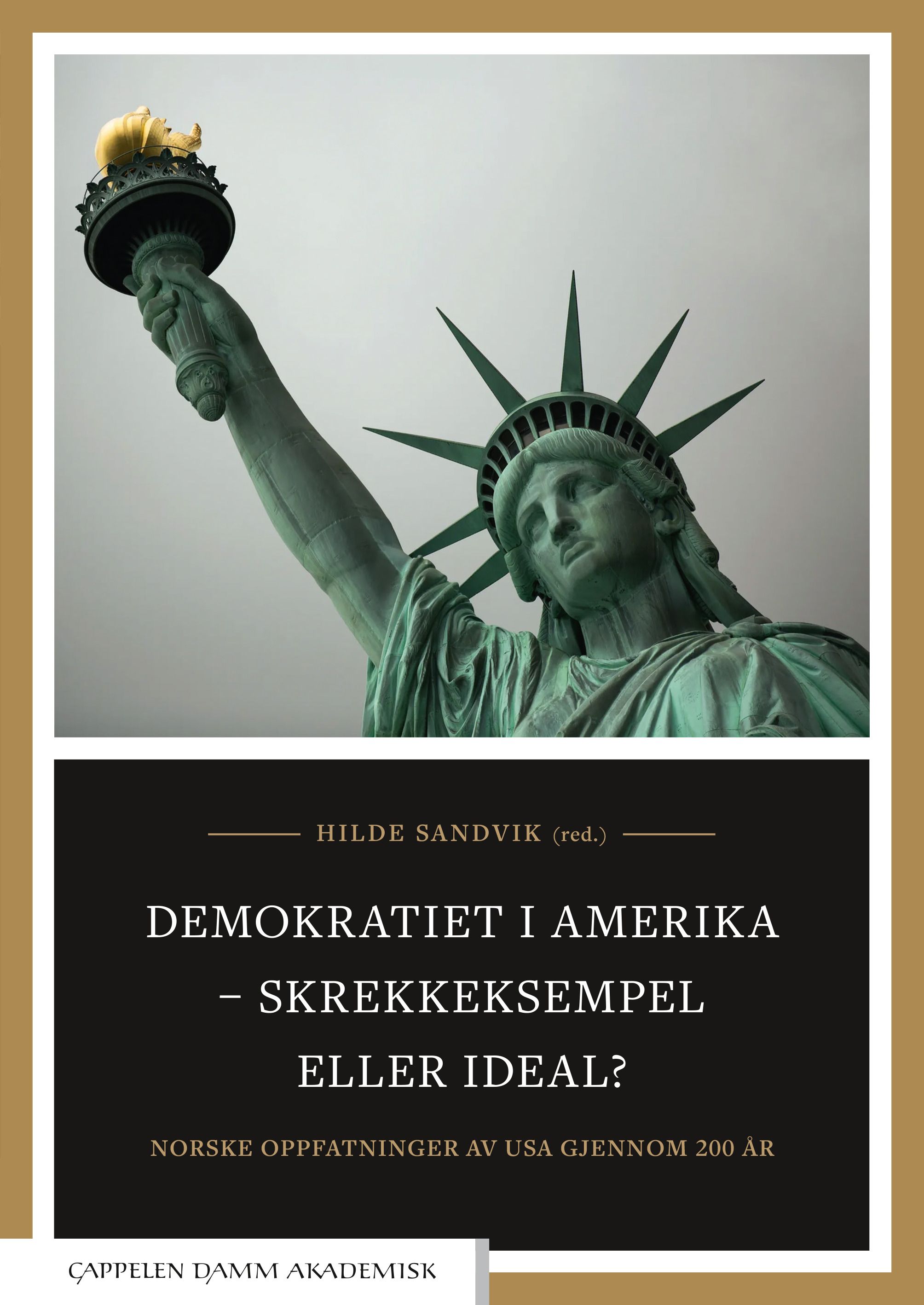 Demokratiet i Amerika - skrekkeksempel eller ideal? - norske oppfatninger av USA gjennom 200 år