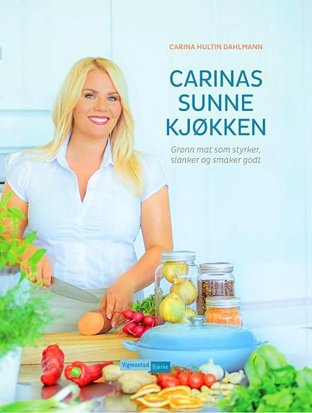 Carinas sunne kjøkken - grønn mat som styrker, slanker og smaker godt