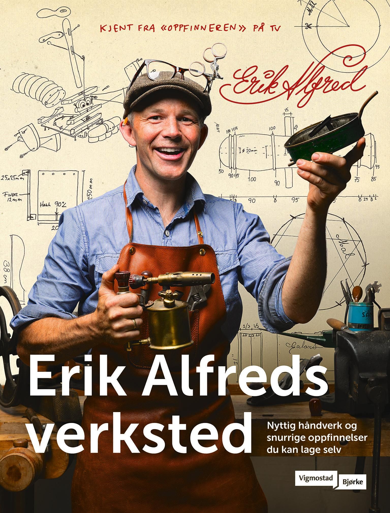 I Erik Alfreds verksted - nyttige og snurrige oppfinnelser du kan lage hjemme