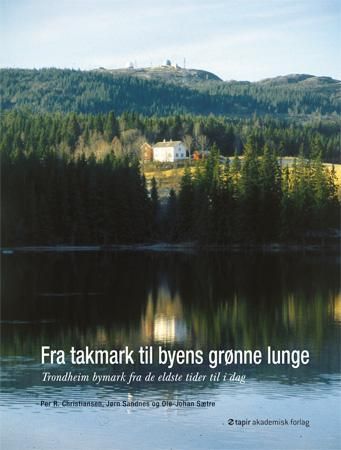 Fra takmark til byens grønne lunge - Trondheim bymark fra de eldste tider til i dag