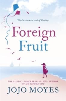Foreign Fruit - The heartrending, dual-timeline romance from international bestseller, Jojo Moyes
