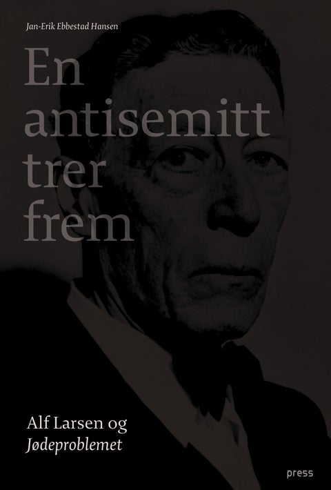 En antisemitt trer frem - Alf Larsen og Jødeproblemet