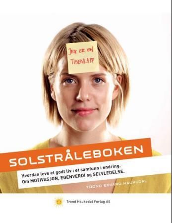 Solstråleboken - hvordan leve et godt liv i et samfunn i endring, om motivasjon, egenverdi og selvledelse