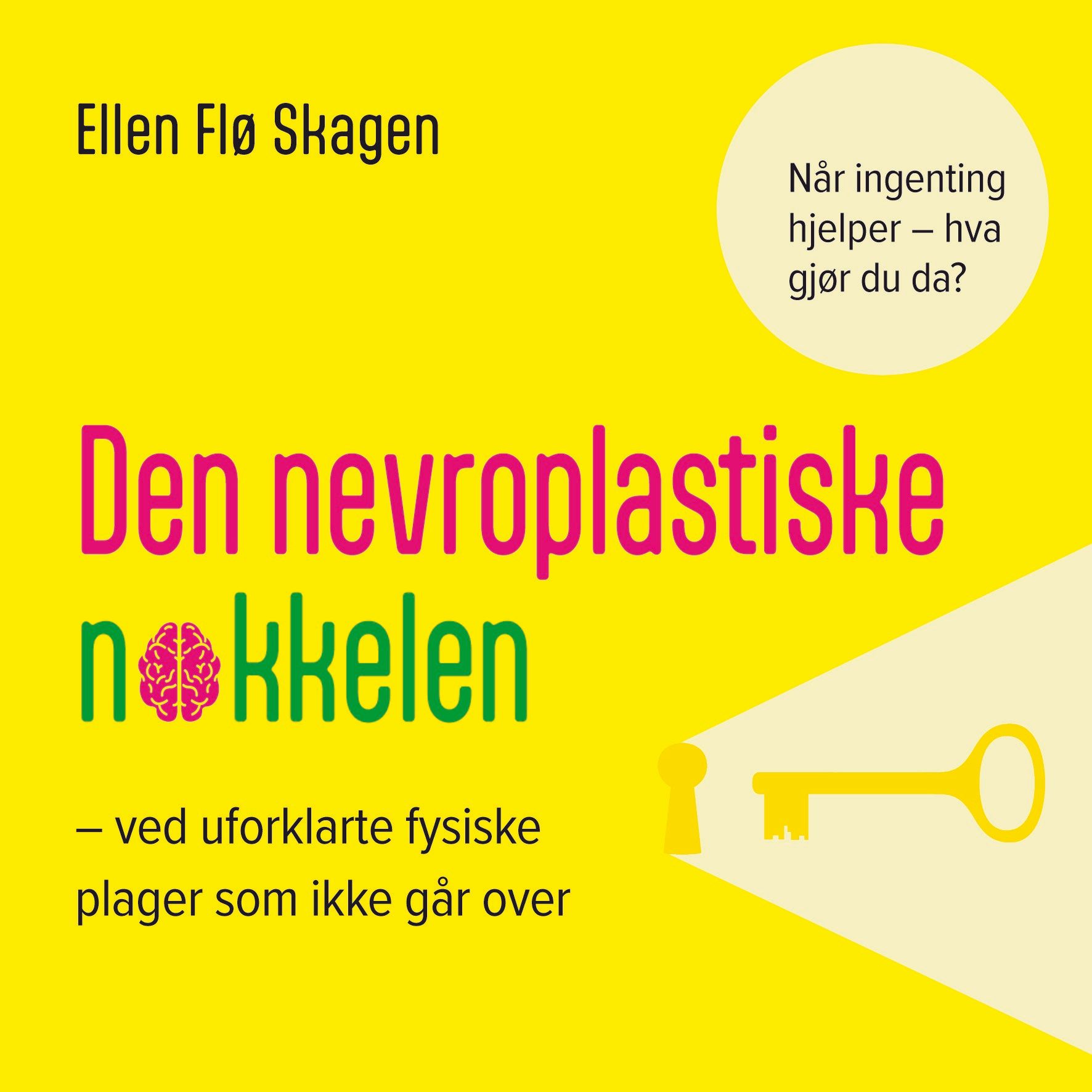 Den nevroplastiske nøkkelen - ved uforklarte fysiske plager som ikke går over