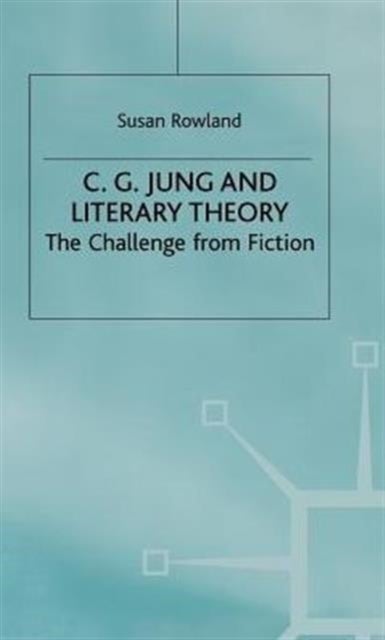 C G Jung and Literary Theory - The Challenge from Fiction