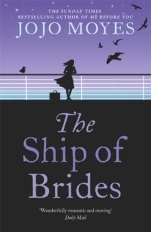 The Ship of Brides - A deeply romantic tale of post-war women triumphing against all odds, from international bestseller Jojo Moyes