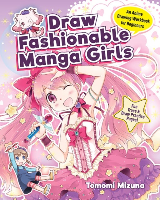 Draw Fashionable Manga Girls - An Anime Drawing Book for Beginners; Fun Trace & Draw Practice Pages!