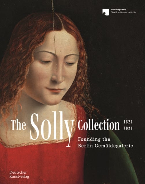 Solly Collection 1821–2021 - Founding the Berlin Gemaldegalerie