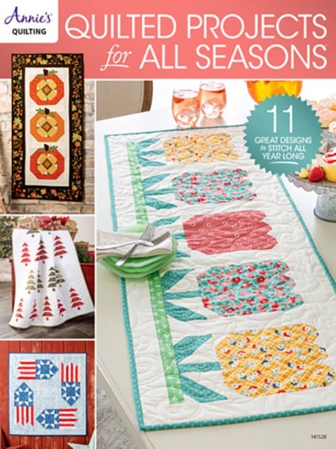 Quilted Projects for All Seasons - 11 Great Designs to Stitch All Year Long