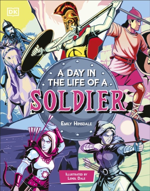 A Day In the Life of a Warrior - Travel Through Time With the Soldiers of History