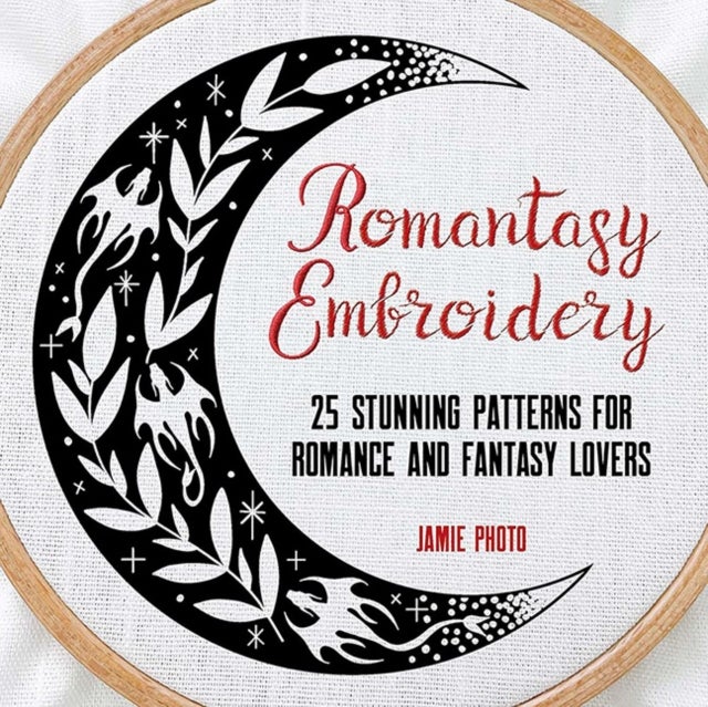 Romantasy Embroidery - 25 Stunning Patterns for Romance and Fantasy Lovers
