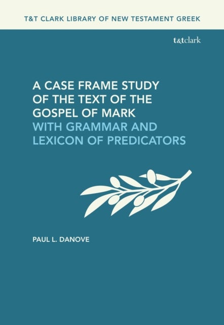 Case Frame Study of the Text of the Gospel of Mark - With Grammar and Lexicon of Predicators