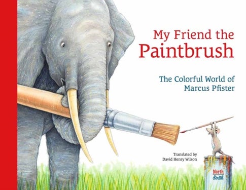 My Friend the Paintbrush - The Colorful World of Marcus Pfister