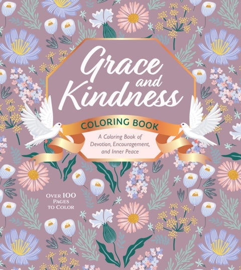 Grace and Kindness Coloring Book - A Coloring Book of Devotion, Encouragement, and Inner Peace - Over 100 Pages to Color