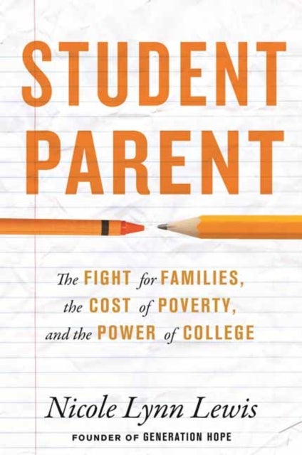 Student Parent - The Fight for Families, the Cost of Poverty, and the Power of College