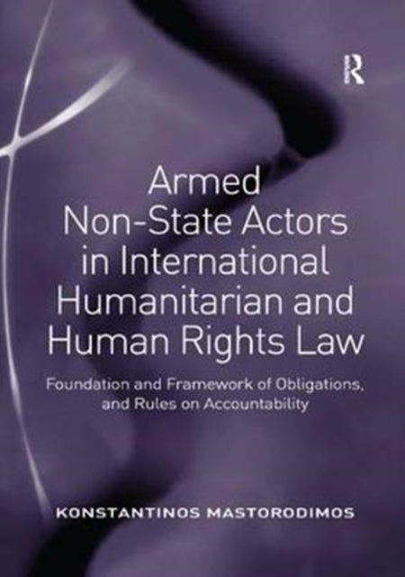 Armed Non-State Actors in International Humanitarian and Human Rights Law - Foundation and Framework of Obligations, and Rules on Accountability