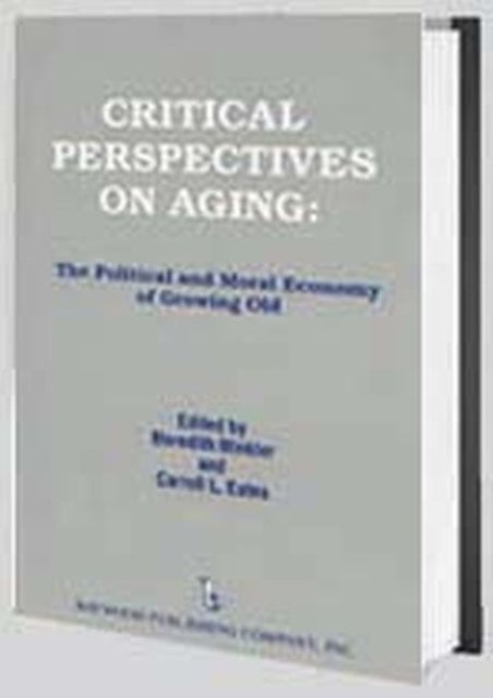 Critical Perspectives on Aging - The Political and Moral Economy of Growing Old