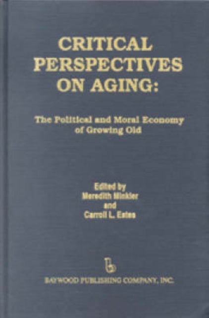 Critical Perspectives on Aging - The Political and Moral Economy of Growing Old