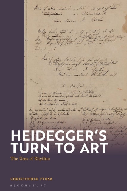 Heidegger''s Turn To Art - The Uses of Rhythm