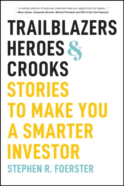 Trailblazers, Heroes, and Crooks: Stories to Make You a Smarter Investor - Stories to Make You a Smarter Investor
