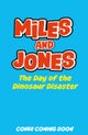 Miles and Jones: The Day of the Dinosaur Disaster
