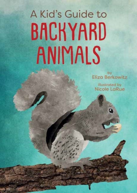 A Kid''s Guide to Backyard Animals