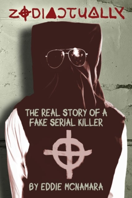 Zodiactually - The Real Story of a Fake Serial Killer