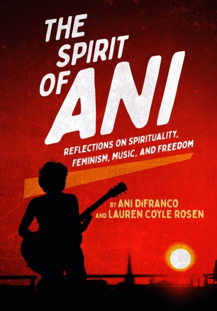 Spirit of Ani - Reflections on Spirituality, Feminism, Music, and Freedom