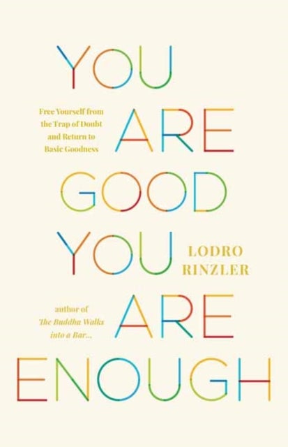 You Are Good, You Are Enough - Free Yourself from the Trap of Doubt and Return to Basic Goodness