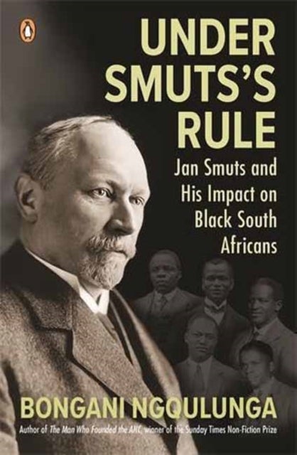 Under Smuts's Rule - Jan Smuts and His Impact on Black South Africans
