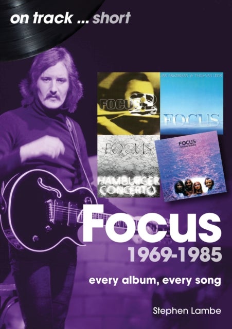 Focus 1969 to 1985 On Track Short - Every Album, Every Song