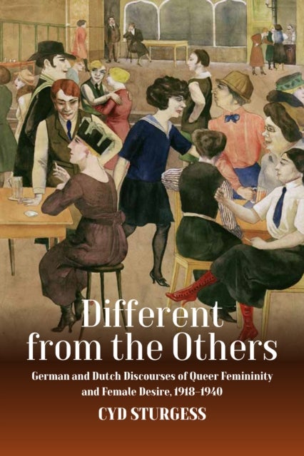 Different from the Others - German and Dutch Discourses of Queer Femininity and Female Desire, 1918-1940