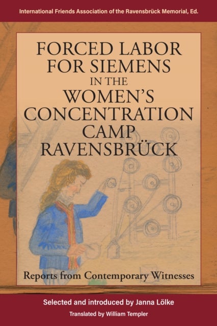 Forced Labor for Siemens in the Women’s Concentration Camp Ravensbrück - Reports from Contemporary Witnesses