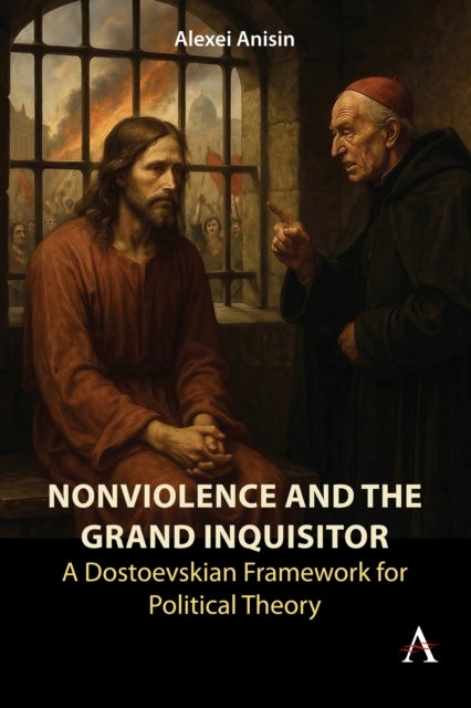 Nonviolence and the Grand Inquisitor - A Dostoevskian Framework for Political Theory