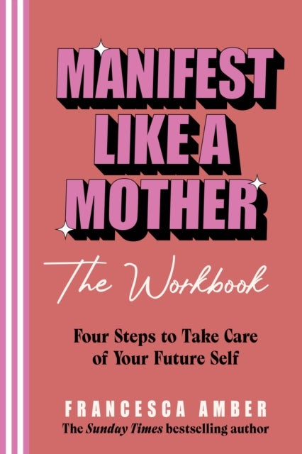 Manifest Like a Mother – The Workbook - 4-steps to take care of your future self