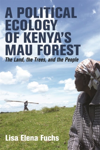 Political Ecology of Kenya’s Mau Forest - The Land, the Trees, and the People