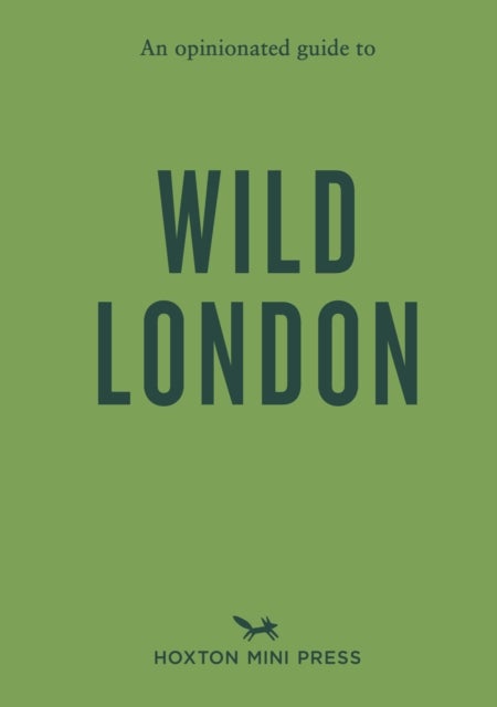 An Opinionated Guide to Wild London