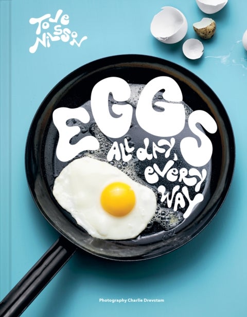 Eggs - All Day, Every Way (Recipes & Techniques)