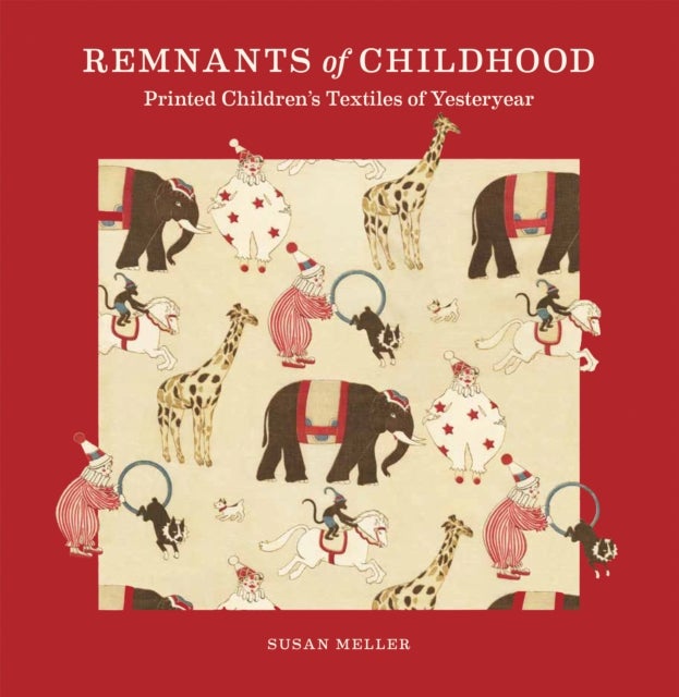 Remnants of Childhood - Printed Children’s Textiles of Yesteryear