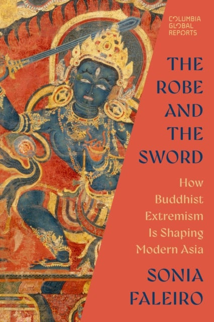 The Robe and the Sword - How Buddhist Extremism Is Shaping Modern Asia