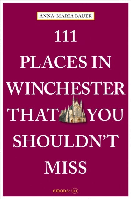 111 Places in Winchester That You Shouldn''t Miss