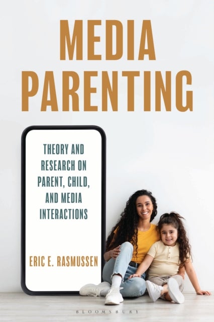 Media Parenting - Theory and Research on Parent, Child, and Media Interactions