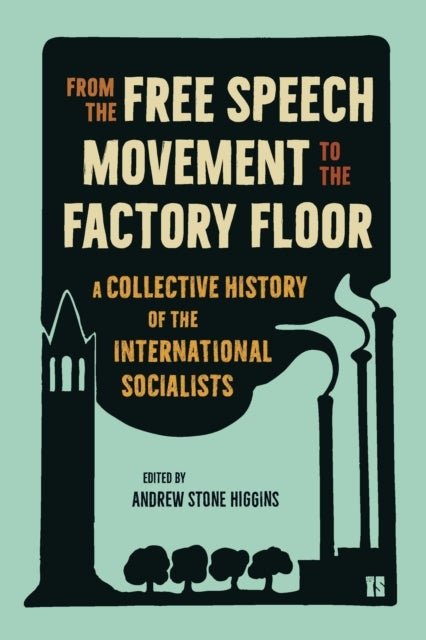 From the Free Speech Movement to the Factory Floor - A Collective History of the International Socialists