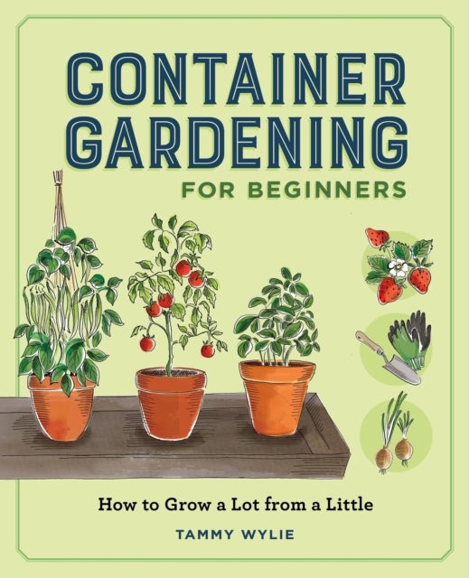 Container Gardening for Beginners - How to Grow a Lot from a Little