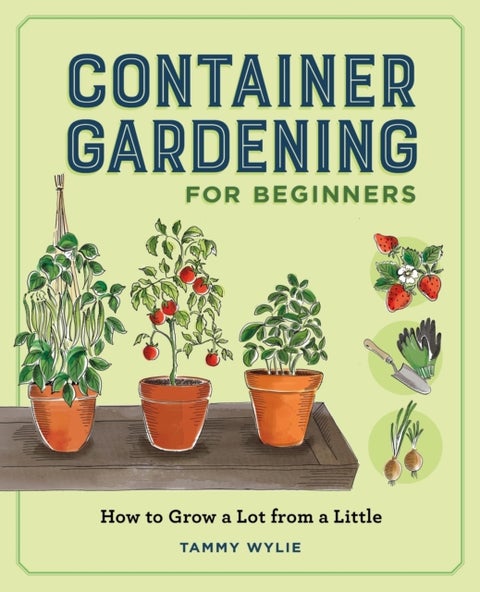 Container Gardening for Beginners - How to Grow a Lot from a Little