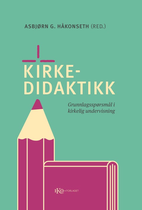Kirkedidaktikk - grunnlagsspørsmål i kirkelig undervisning