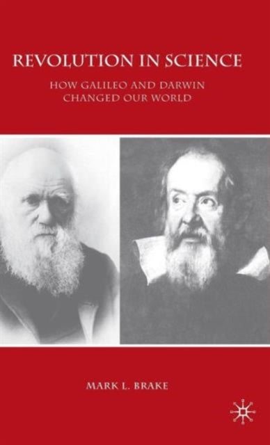 Revolution in Science - How Galileo and Darwin Changed Our World