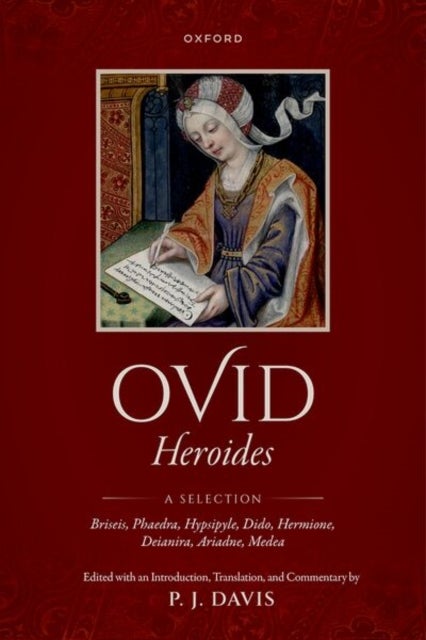 Ovid: Heroides - A Selection - Briseis, Phaedra, Hypsipyle, Dido, Hermione, Deianira, Ariadne, Medea