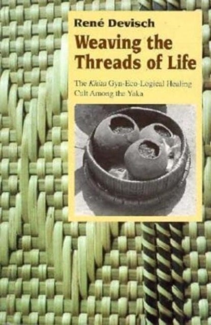 Weaving the Threads of Life – The Khita Gyn–Eco–Logical Healing Cult among the Yaka - The Khita Gyn-Eco-Logical Healing Cult among the Yaka